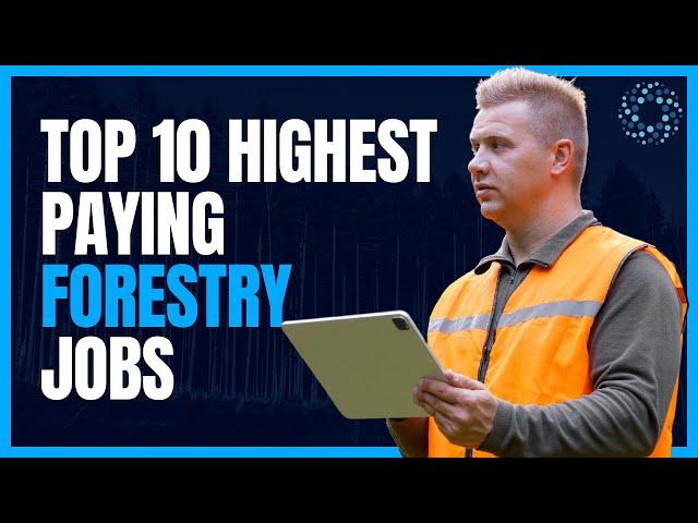 Top 10  Highest Paying Forestry Jobs