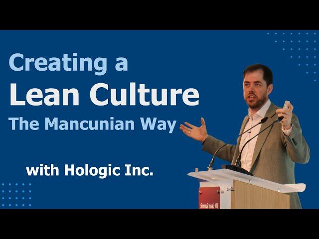 Creating a Lean Culture, The Mancunian Way with Hologic Inc. | UK Lean Summit 2024