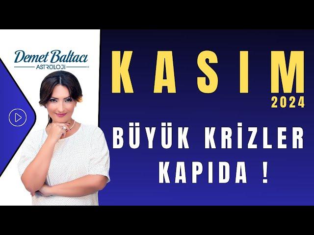 BÜYÜK KRİZLER KAPIDA ! Kasım 2024, Aylık Burç Yorumları, Astrolog Demet Baltacı ile Astroloji