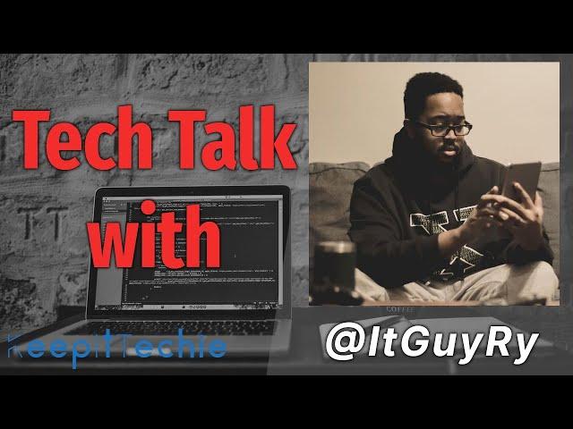 E32: Tech Talk w/ @ItGuyRy - System Engineer