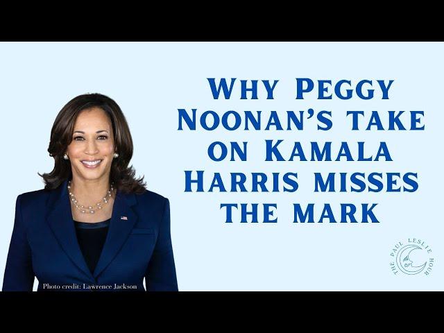 Why Peggy Noonan’s take on Kamala Harris misses the mark