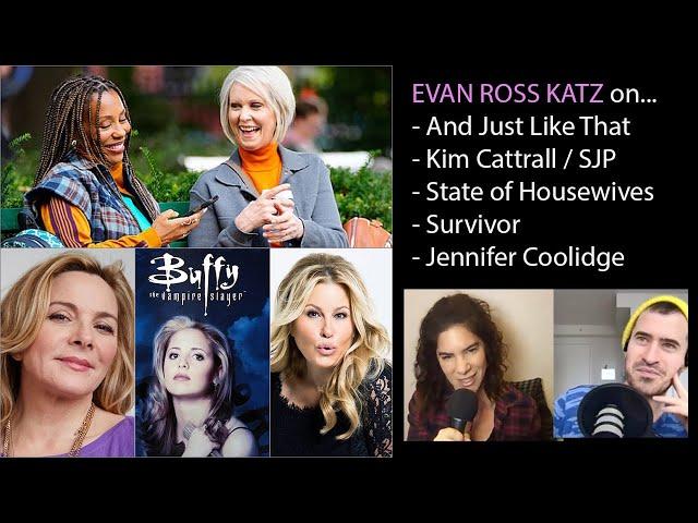 Evan Ross Katz on Kim Cattrall, Jennifer Coolidge, And Just Like That, Buffy, Housewives, Survivor