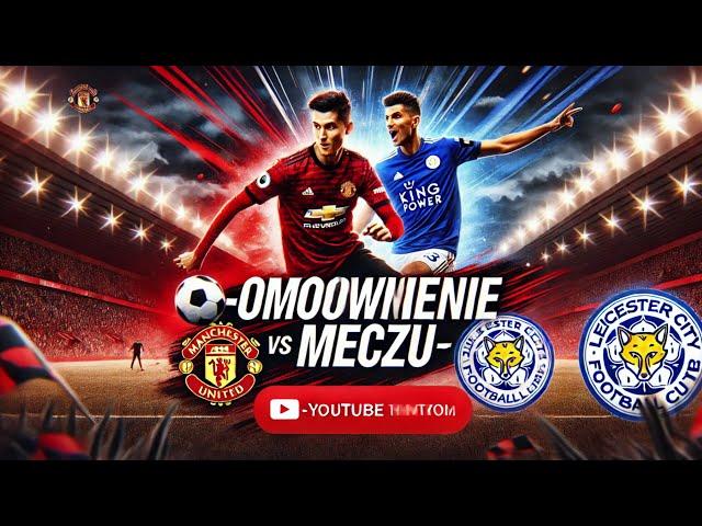 Omówienie meczu Manchester United vs Leicester City - Coś odemnie o meczu