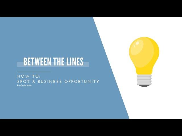 Between the Lines: How to Spot a Business Opportunity