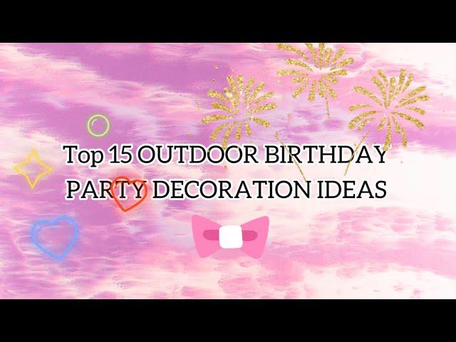 Top 15 Affordable Outdoor Birthday Party Decoration ideas