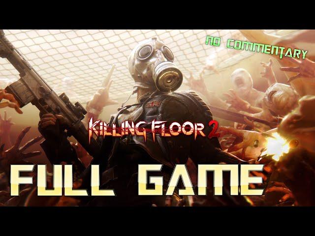 Killing Floor 2 | Full Game Walkthrough | No Commentary