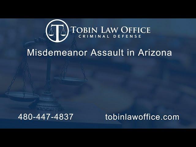 Misdemeanor Assault in Arizona | Tobin Law Office