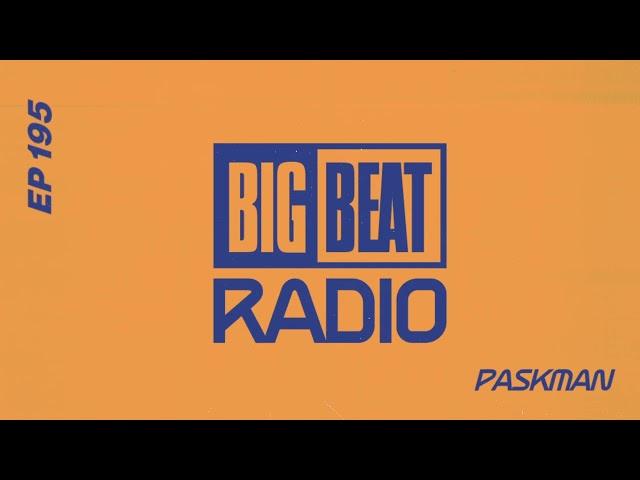 Big Beat Radio: EP #195 - Paskman (Guest Mix)