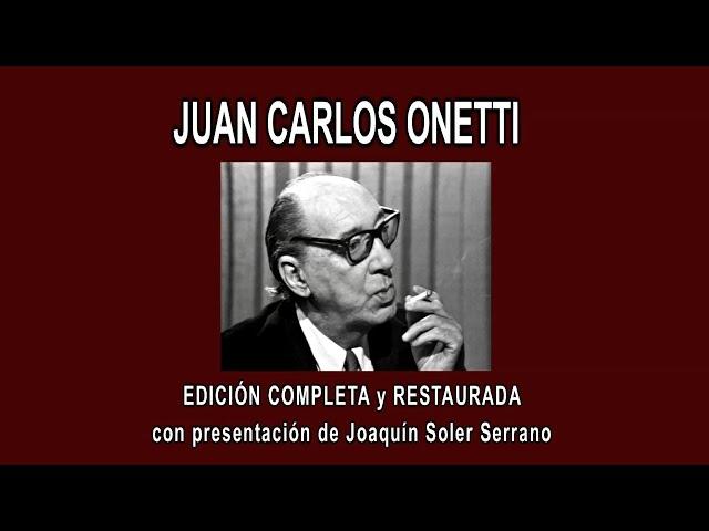 JUAN CARLOS ONETTI A FONDO - EDICIÓN COMPLETA y RESTAURADA, con presentación de J. Soler Serrano