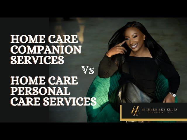 Home Care Homemaker/ Companion Care Services vs Home Care Personal Care Services