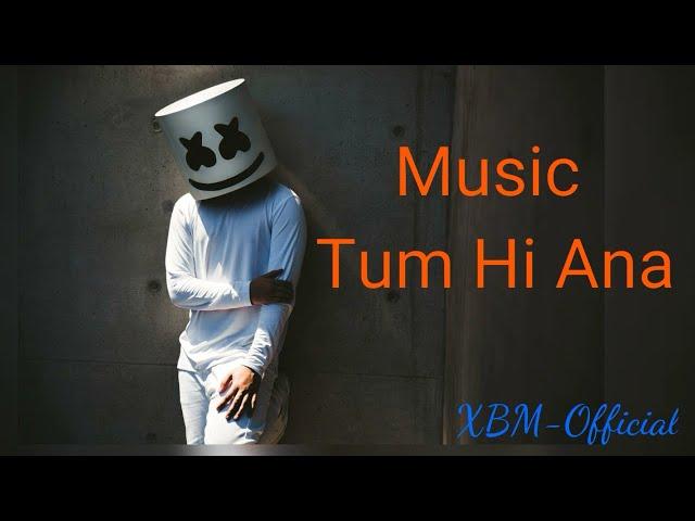 Tum Hi Ana|| Full song|| Remake By XBM|| By XBM-official|| Marshmellow #2