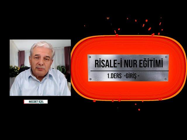 RİSALE-İ NUR EĞİTİMİ 1.DERS GİRİŞ NECDET İÇEL