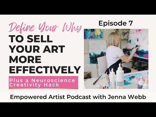 How to Sell Your Art More Effectively by Defining Your Why + Neuroscience Creativity Hack