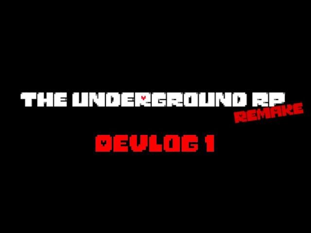 The Underground RP Remake Devlog #1