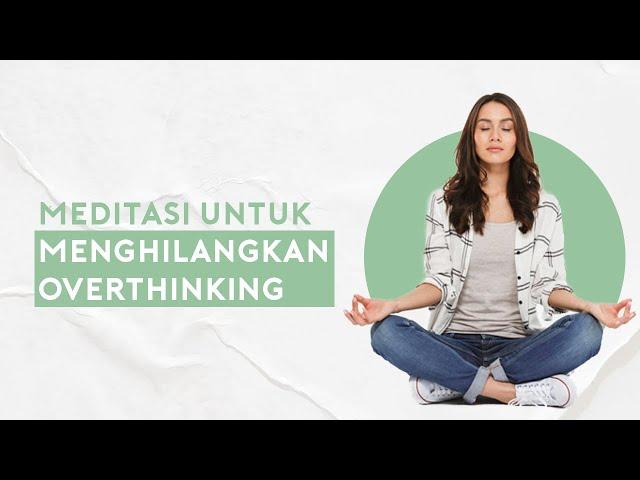 Sering Merasa Overthingking? Lakukan Meditasi Mindfulness Ini Untuk Mengatasinya!