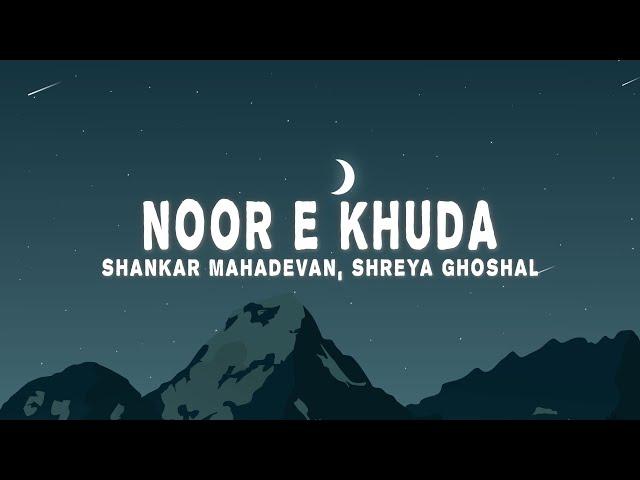 Shankar Ehsaan Loy - Noor E Khuda (Lyrics) ft. Adnan Sami, Shankar Mahadevan & Shreya Ghoshal)