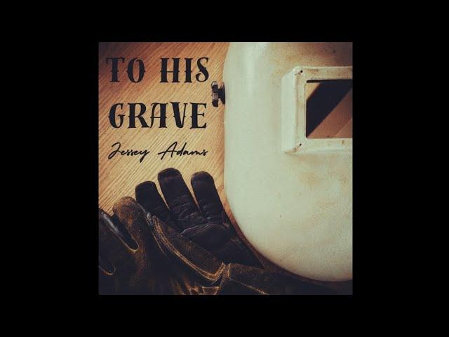 Jessey Adams - To His Grave (lyric video)