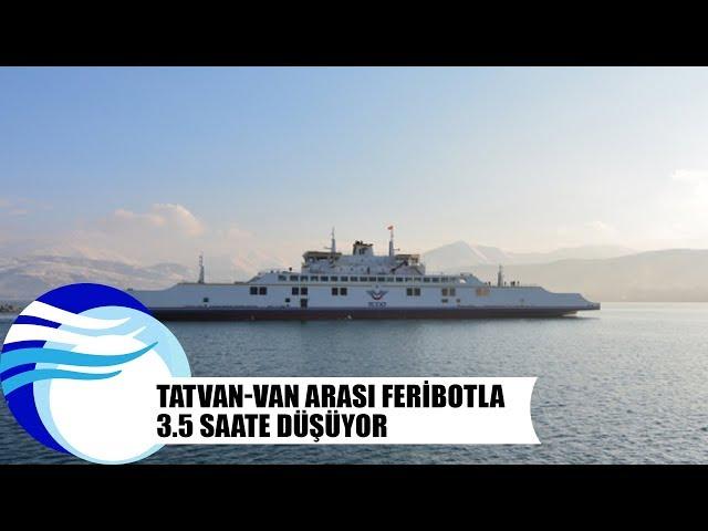 Tatvan-Van arası feribotla 3.5 saate düşüyor