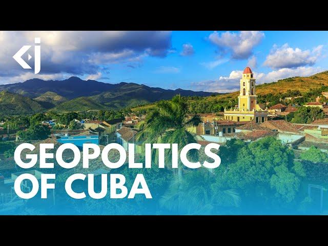 The GEOPOLITICS of CUBA - KJ REPORTS