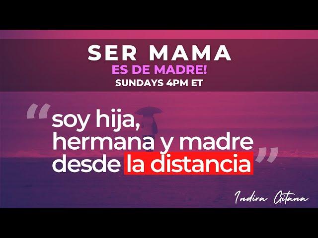 Soy hija, hermana y madre desde la distancia | Ser mamá es de madre | SMEDM - S01 E18