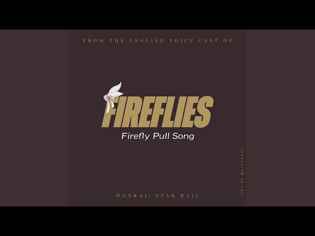 Fireflies (Firefly Pull Song) (from the English Voice Cast of "Honkai: Star Rail")