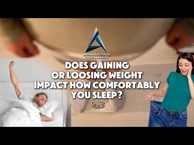 Does gaining or loosing weight impact how comfortable you sleep?