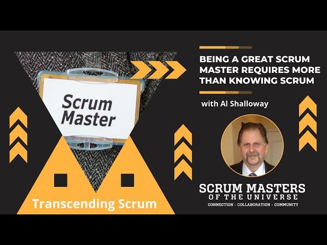 Being a Great Scrum Master Requires More Than Knowing Scrum with Al Shalloway