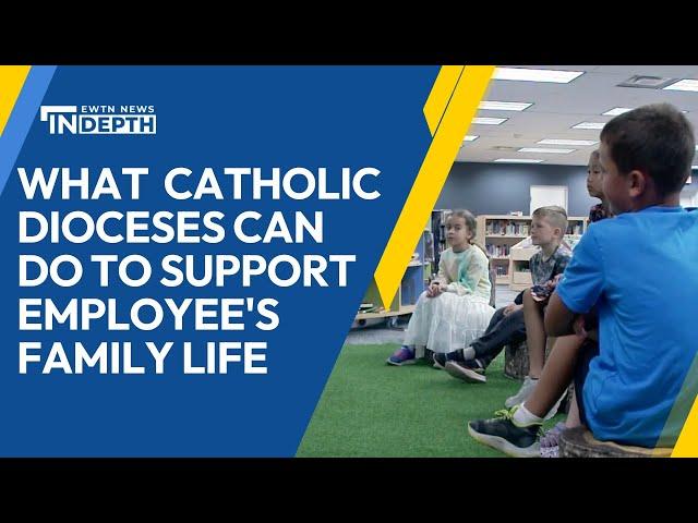 How Catholic Dioceses Are Supporting Employees' Family Life | EWTN News In Depth