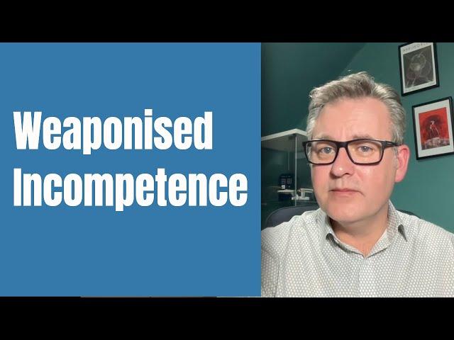 What is Weaponised Incompetence?