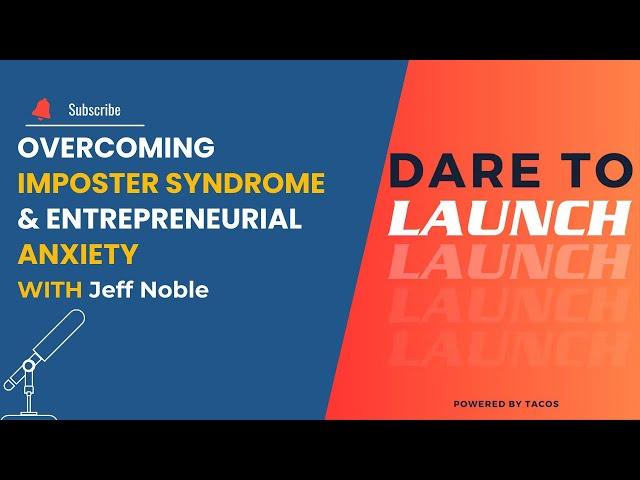 Overcoming Imposter Syndrome & Entrepreneur Anxiety with Jeff Noble