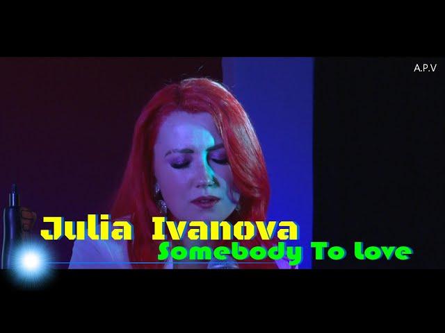 Julia  Ivanova  -  Somebody To Love