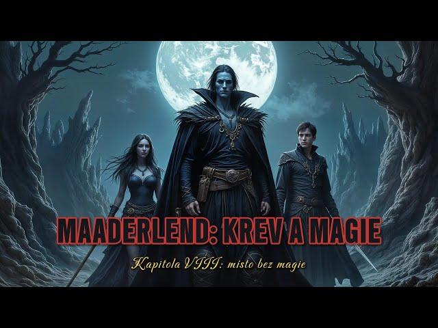 MAADERLEND: KREV A MAGIE | Kapitola VIII: Místo bez magie (FANTASY CZ)