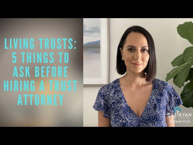 Living Trusts: 4 Things to Ask Before Hiring a Trust Attorney- California  Wills and Trusts Attorney