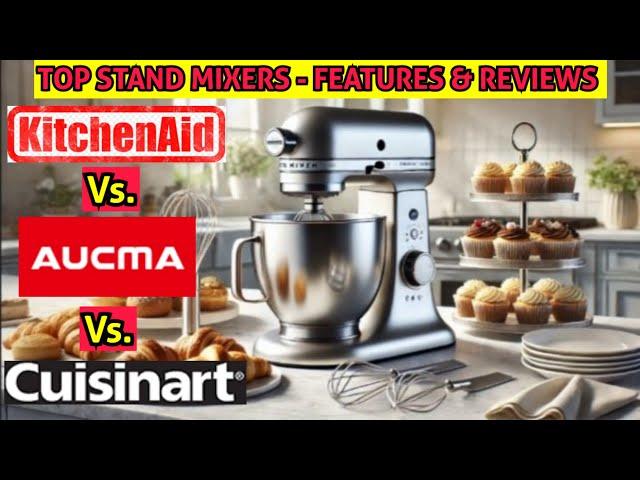 Top Stand Mixer Showdown: KitchenAid, Aucma, Cuisinart – Features & Reviews for Serious Bakers!