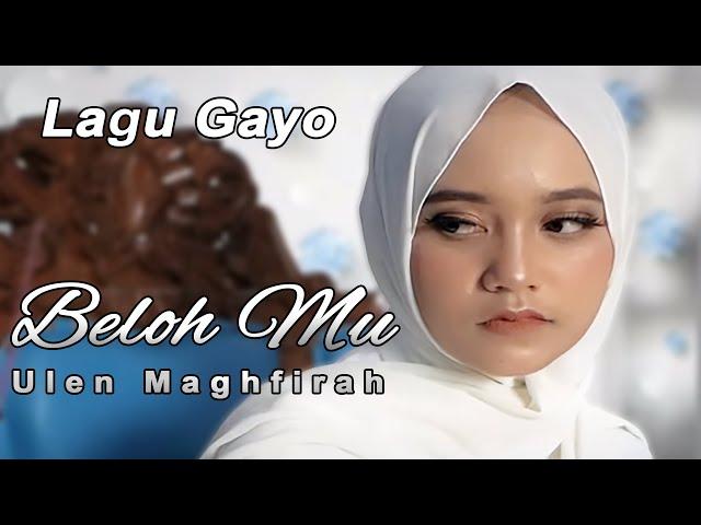 Lagu Gayo Terbaru Beloh Mu - Ulen Maghfirah (Official Music Video)