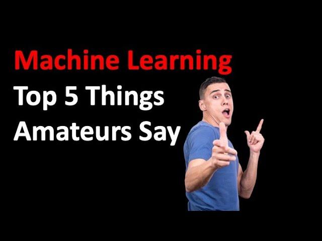 The TOP 5 Things Amateurs in Data Science Say