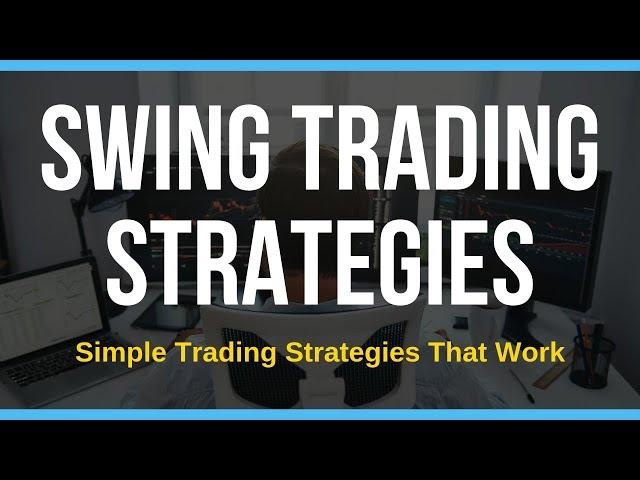 Ultimate Guide To 3 Simple Swing Trading Strategies