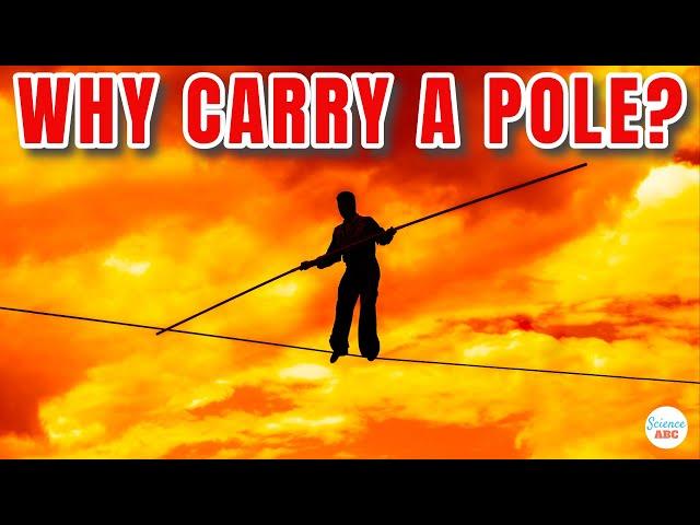 Why Do Tightrope Walkers Carry Long Poles when Walking on A Rope?