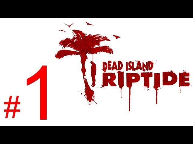 Dead Island Riptide gameplay walkthrough part 1 let's play "Dead Island Riptide walkthrough part 1"