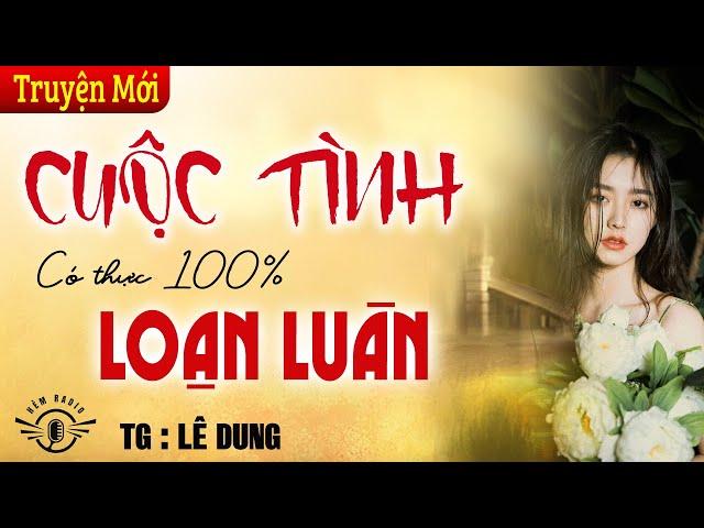 Ai chưa đủ tuổi Để nghe Sau - Kể Truyện giờ vàng : CUỘC TÌNH LOẠN LUÂN.. | Diễn đọc Hải Yến 2025