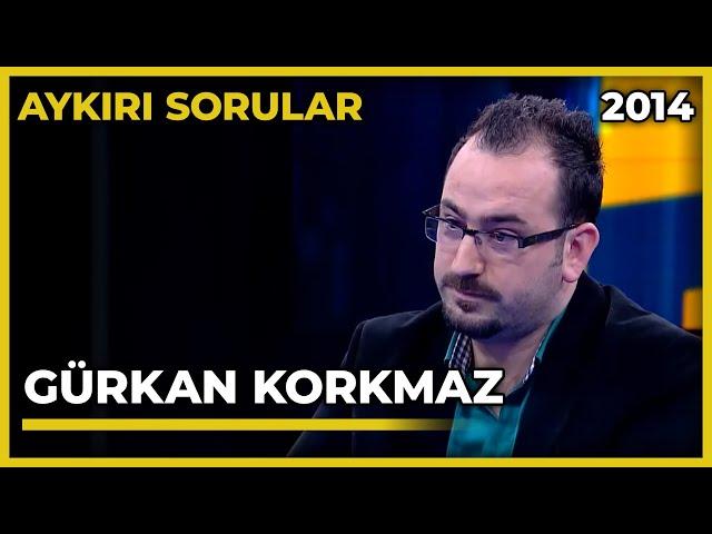 Aykırı Sorular: Gürkan Korkmaz - 18.03.2014