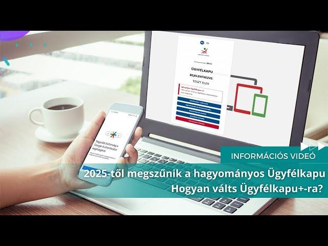 2025-től megszűnik a hagyományos Ügyfélkapu - Hogyan válts Ügyfélkapu+-ra? -MKVKOK INFORMÁCIÓS VIDEÓ