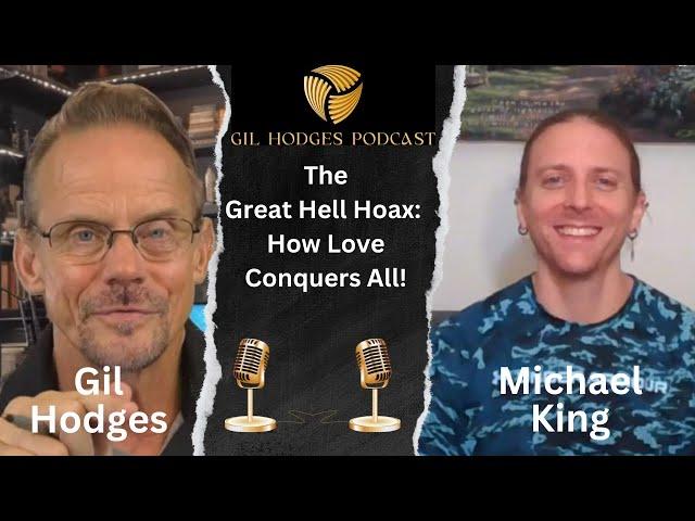 The Great Hell Hoax: How Love Conquers All! | Gil Hodges Podcast with Michael King