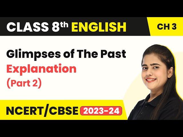 Class 8 English Chapter 3 | Glimpses of The Past Explanation (Part 2) | Class 8 English