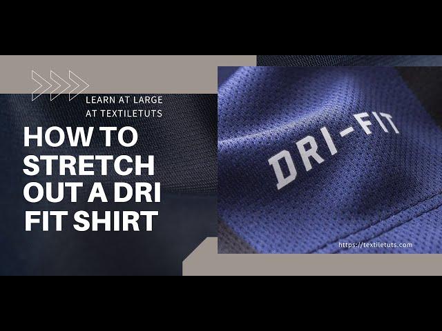 How to Stretch Out a Dri FIT Shirt – TextileTuts