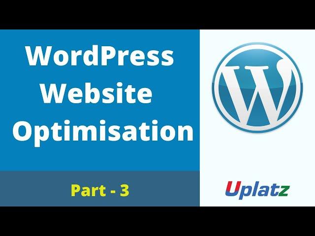 WordPress Optimization - part 3 | Optimizing WordPress website | SEO Certification Training | Uplatz