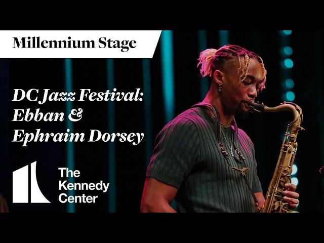 DC Jazz Festival: Ebban & Ephraim Dorsey - Millennium Stage (August 29, 2024)