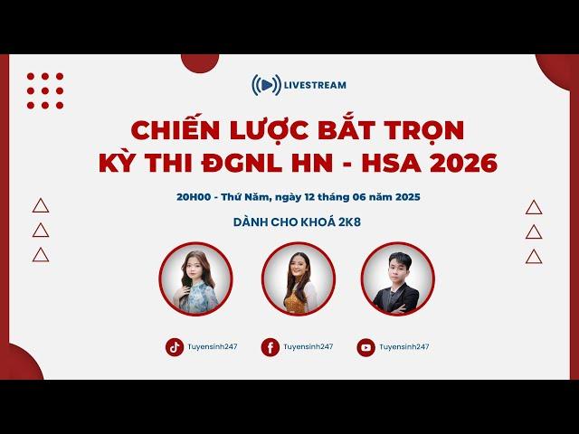LIVESTREAM: CHIẾN LƯỢC BẮT TRỌN KỲ THI HSA 2026 CÙNG TUYENSINH247