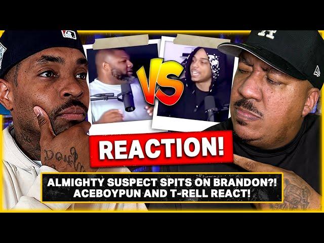 Almighty Suspect Spits on Brandon?! AceBoyPun & T-Rell React!