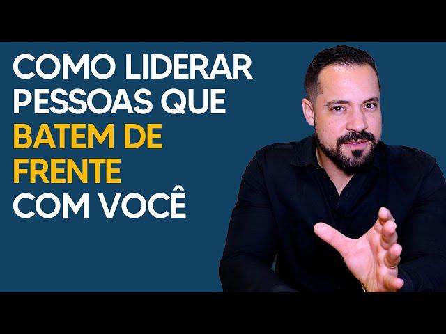 COMO LIDERAR PESSOAS QUE BATEM DE FRENTE COM VOCÊ